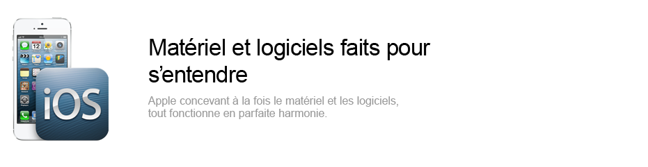 Matériel et logiciels faits pour s'entendre - Apple concevant à la fois le matériel et les logiciels, tout fonctionne en parfaite harmonie.