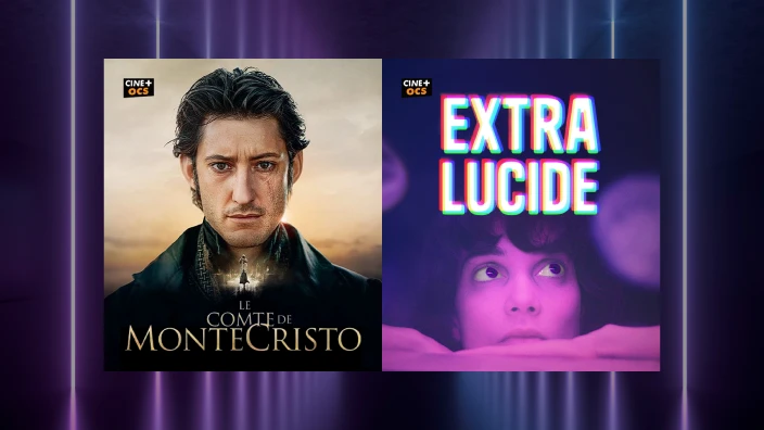 Cine+ OCS, le comte de MonteCristo et Extra Lucide