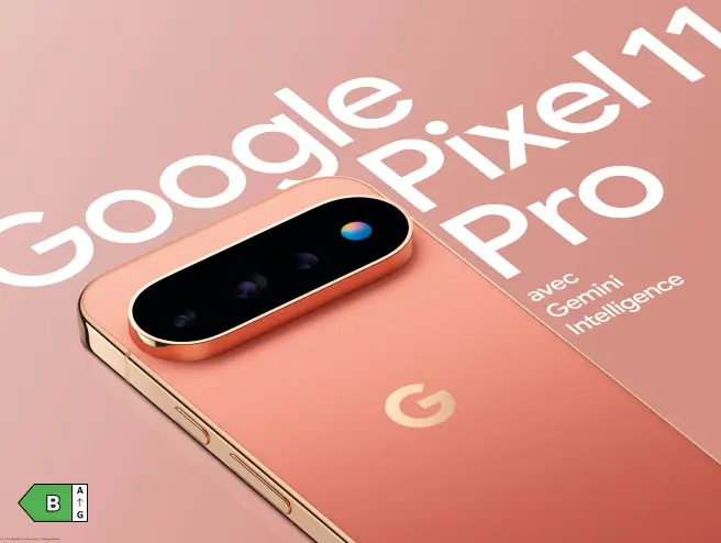 Google Pixel 11 pro avec Gemini Intelligence. Classe énergétique B