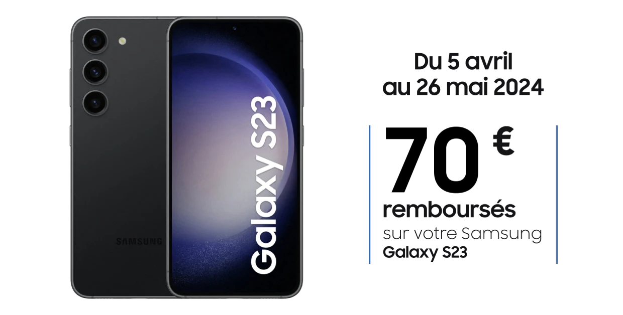 Samsung Galaxy S23, offre de 70€ remboursés du 5 avril au 26 mai 2024