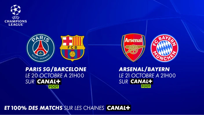 Champions League. Paris SG contre Barcelone le 20 octobre à 21h00 sur Canal+ Foot. Arsenal contre le Bayern le 21 octobre à 21h00 sur Canal+ Foot. Et 100% des matchs sur les chaines Canal+