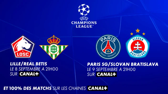 UEFA Champions League. Lille/Real Betis, le 8 septembre à 21h sur Canal+. Paris SG/Slovan Bratislava, le 9 septembre à 21h sur Canal+. Et 100% des matchs sur les chaines canal+