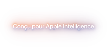 Conçu pour Apple Intelligence