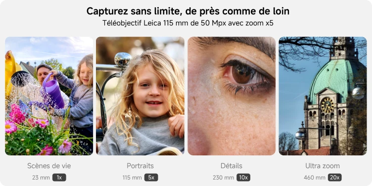 Capturez sans limite, de près comme de loin. Téléobjectif Leica 115 mm de 50 Mpx avec zoom x5. Scènes de vie 23 mm 1x. Portraits 115 mm 5x. Détails 230 mm 10x, Ultra zoom 460 mm 20x.