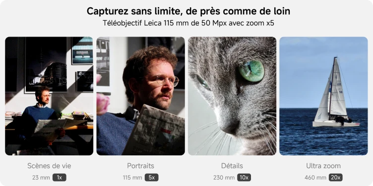 Capturez sans limite, de près comme de loin. Téléobjectif Leica 115 mm de 50 Mpx avec zoom x5. Scènes de vie 23 mm 1x. Portraits 115 mm 5x. Détails 230 mm 10x, Ultra zoom 460 mm 20x.